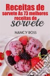 Receitas De Sorvete As 73 Melhores Receitas De Sorvete Nancy Ross. E-book. Formato Mobipocket ebook