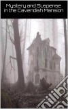 Mystery And Suspense At The Cavendish Mansion. E-book. Formato EPUB ebook di Waldon Volpiceli