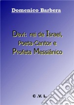 Davi: Rei De Israel, Poeta-Cantor E Profeta Messiânico. E-book. Formato EPUB ebook