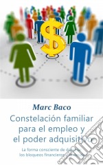 Constelación Familiar Para El Empleo Y El Poder Adquisitivo. E-book. Formato Mobipocket ebook