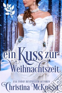 Ein Kuss Zur Weihnachtszeit. E-book. Formato Mobipocket ebook di Christina McKnight