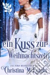 Ein Kuss Zur Weihnachtszeit. E-book. Formato Mobipocket ebook