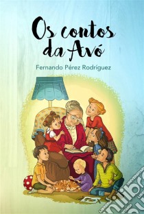 Os Contos Da Avó. E-book. Formato Mobipocket ebook di Fernando Pérez Rodríguez