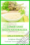 Comer Sano Segùn Naturaleza. E-book. Formato EPUB ebook di Luigina Garni