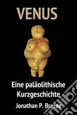 Venus. Eine Paläolithische Kurzgeschichte. E-book. Formato EPUB ebook