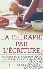 La Thérapie Par L'écriture - Parcours De 30 Jours Pour Tenir Un Journal En Toute Simplicité. E-book. Formato EPUB ebook