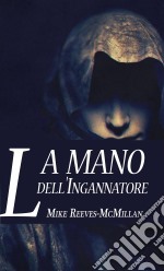 La Mano Dell'ingannatore. E-book. Formato Mobipocket ebook