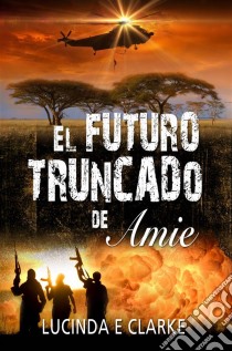 El Futuro Truncado De Amie. E-book. Formato EPUB ebook di Lucinda E Clarke