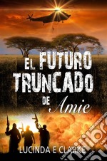 El Futuro Truncado De Amie. E-book. Formato EPUB ebook