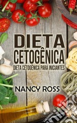 Dieta Cetogênica: Dieta Cetogênica Para Iniciantes. E-book. Formato EPUB ebook