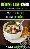 Régime Low-Carb: Délicieuses Recettes (Livre De Recettes: Régime Cétogène). E-book. Formato Mobipocket ebook di Sam Allan