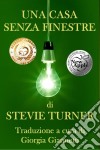 Una Casa Senza Finestre. E-book. Formato Mobipocket ebook di Stevie Turner