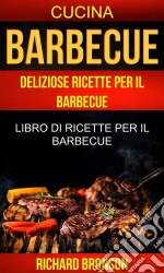 Barbecue: Deliziose Ricette Per Il Barbecue: Libro Di Ricette Per Il Barbecue (Cucina). E-book. Formato EPUB