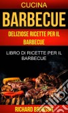 Barbecue: Deliziose Ricette Per Il Barbecue: Libro Di Ricette Per Il Barbecue (Cucina). E-book. Formato EPUB ebook