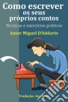 Como Escrever Os Seus Próprios Contos. E-book. Formato EPUB ebook