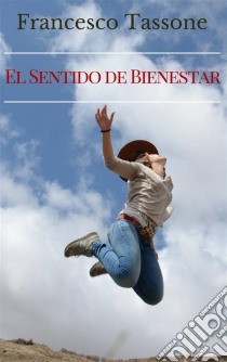 El Sentido De Bienestar. E-book. Formato EPUB ebook di Francesco Tassone