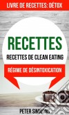 Recettes: Recettes De Clean Eating (Livre De Recettes: Détox: Régime De Désintoxication). E-book. Formato EPUB ebook