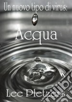 Un Nuovo Tipo Di Virus: Acqua. E-book. Formato EPUB ebook