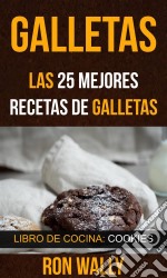 Galletas: Las 25 Mejores Recetas De Galletas (Libro De Cocina: Cookies). E-book. Formato Mobipocket ebook