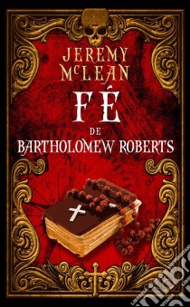 Fé De Bartholomew Roberts. E-book. Formato Mobipocket ebook di Jeremy McLean