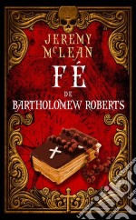 Fé De Bartholomew Roberts. E-book. Formato EPUB ebook