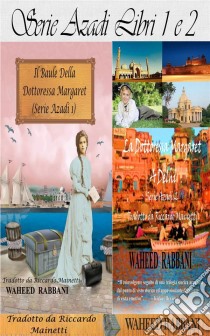 Serie Azadi  Libri 1 E 2: Il Baule Della Dottoressa Margaret,  La Dottoressa Margaret A Delhi. E-book. Formato EPUB ebook di Waheed Rabbani