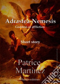 Adrastea-Nemesis Goddess Of Affliction. E-book. Formato EPUB ebook di Patrice Martinez