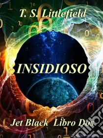 ~ Insidioso ~  ~ Jet Black: Libro Dos ~. E-book. Formato Mobipocket ebook di T. S. Littlefield