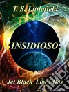 ~ Insidioso ~  ~ Jet Black: Libro Dos ~. E-book. Formato EPUB ebook di T. S. Littlefield