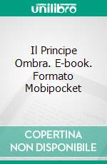 Il Principe Ombra. E-book. Formato Mobipocket ebook