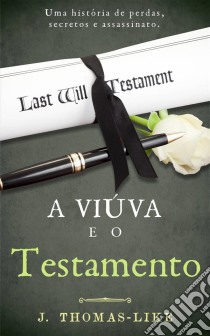 A Viúva E O Testamento. E-book. Formato Mobipocket ebook di J.A. Thomas