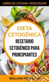 Dieta Cetogénica. Recetario Cetogénico Para Principiantes (Libro De Cocina: Adelgazar). E-book. Formato EPUB ebook di William Peterson