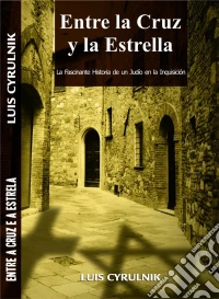 Entre La Cruz Y La Estrella - La Fascinante Historia De Un Judío En La Inquisición. E-book. Formato EPUB ebook