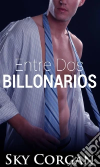 Entre Dos Billonarios. E-book. Formato Mobipocket ebook