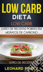 Low Carb: Dieta Low Carb: Livro De Receitas Pobres Em Hidratos De Carbono (Livro De Receitas). E-book. Formato EPUB