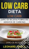 Low Carb: Dieta Low Carb: Livro De Receitas Pobres Em Hidratos De Carbono (Livro De Receitas). E-book. Formato EPUB ebook