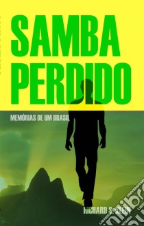 Samba PerdidoMemorias De Um Brasil. E-book. Formato EPUB ebook di Richard S Klein