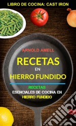 Recetas En Hierro Fundido: Recetas Esenciales De Cocina En Hierro Fundido (Libro De Cocina: Cast Iron). E-book. Formato EPUB