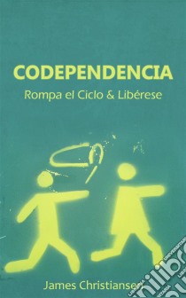 Codependencia: Rompa El Ciclo & Libérese. E-book. Formato Mobipocket ebook di James Christiansen