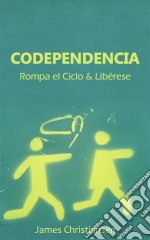 Codependencia: Rompa El Ciclo &amp; Libérese. E-book. Formato EPUB ebook