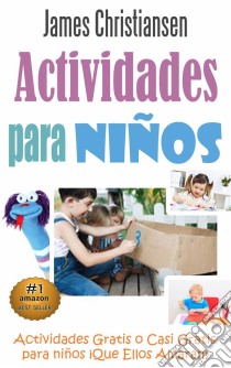 Actividades Para Niños: Actividades Gratis O Casi Gratis Para Niños ¡que Ellos Amaran!. E-book. Formato EPUB ebook di James Christiansen