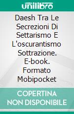 Daesh Tra Le Secrezioni Di Settarismo E L'oscurantismo Sottrazione. E-book. Formato Mobipocket ebook