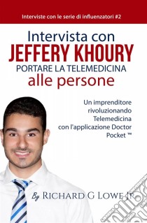 Un'intervista Con Jeffery Khoury. E-book. Formato Mobipocket ebook di Richard G Lowe Jr