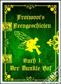 Frotwoots Feengeschichten Buch 1: Der Dunkle Hof. E-book. Formato Mobipocket ebook di Charlie Ward