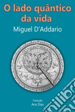 O Lado Quântico Da Vida. E-book. Formato EPUB ebook