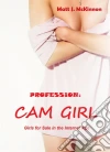 Profession: Cam Girl - Girls For Sale In The Internet Age. E-book. Formato EPUB ebook di Matt J. Mckinnon