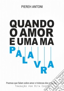 Quando O Amor É Uma Má Palavra. E-book. Formato EPUB ebook di Piereh Antoni