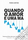 Quando O Amor É Uma Má Palavra. E-book. Formato EPUB ebook di Piereh Antoni