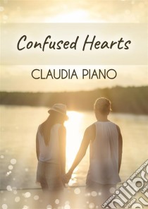 Confused Hearts. E-book. Formato EPUB ebook di Claudia Piano