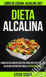 Dieta Alcalina: Libro De Deliciosas Recetas Para Un Estilo De Vida Alcalino Definitivo Para La Pérdida De Peso (Libro De Cocina: Alkaline Diet). E-book. Formato EPUB